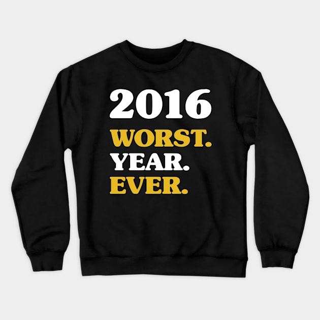 2016 - Worst Year ever - New Years Resolution Crewneck Sweatshirt by PozureTees108